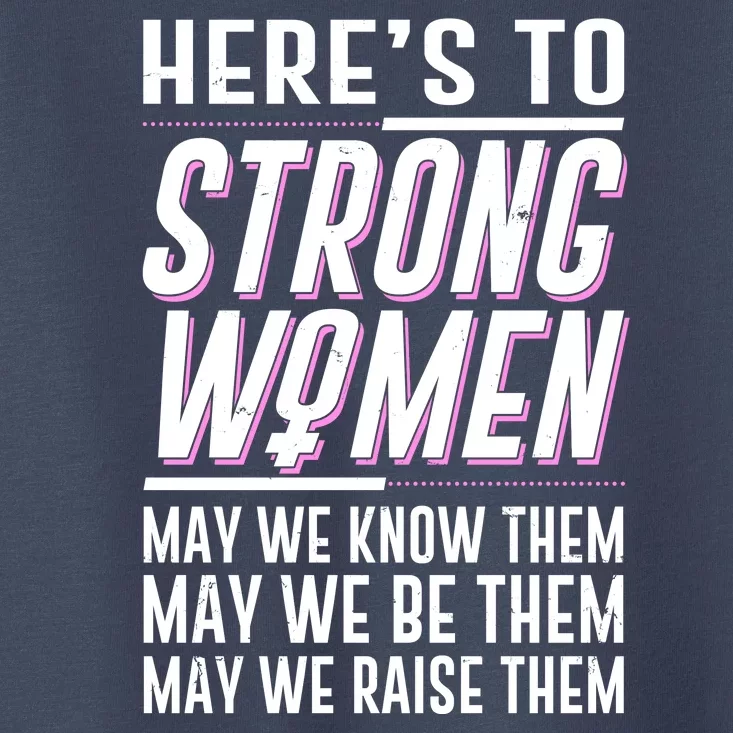 Here's To Strong Women Celebrate International Women's Day Toddler T-Shirt