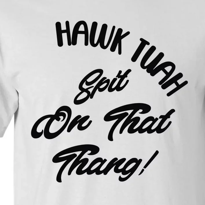 Hawk Tuah Spit On That Thang Tall T-Shirt