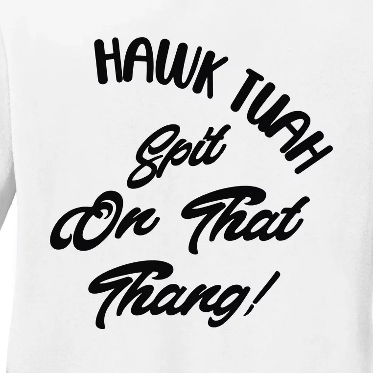 Hawk Tuah Spit On That Thang Ladies Long Sleeve Shirt