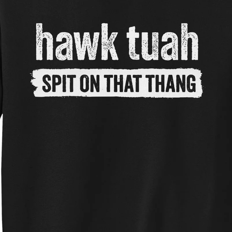 Hawk Tuah Spit On That Thang Parody Tall Sweatshirt