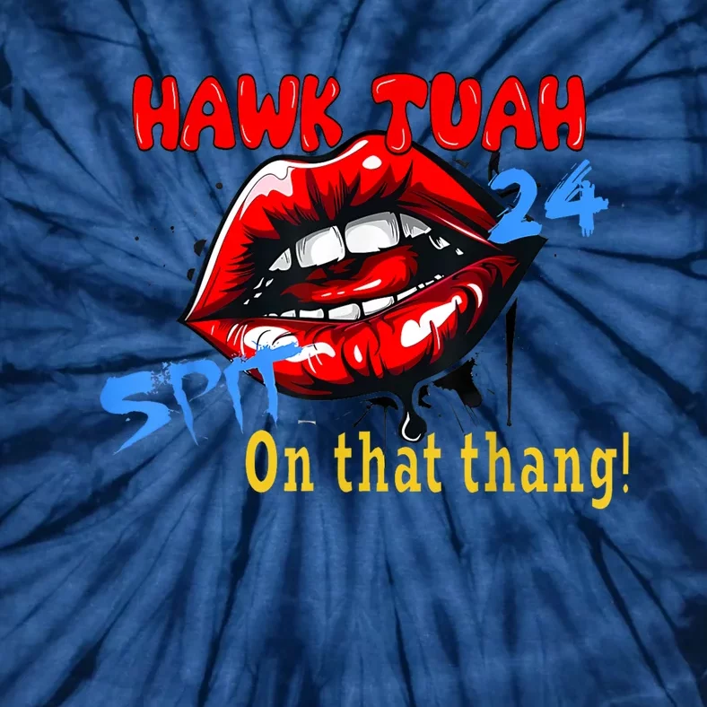 Hawk Tush Spit On That Thing Presidential Candidate Parody Gift Tie-Dye T-Shirt