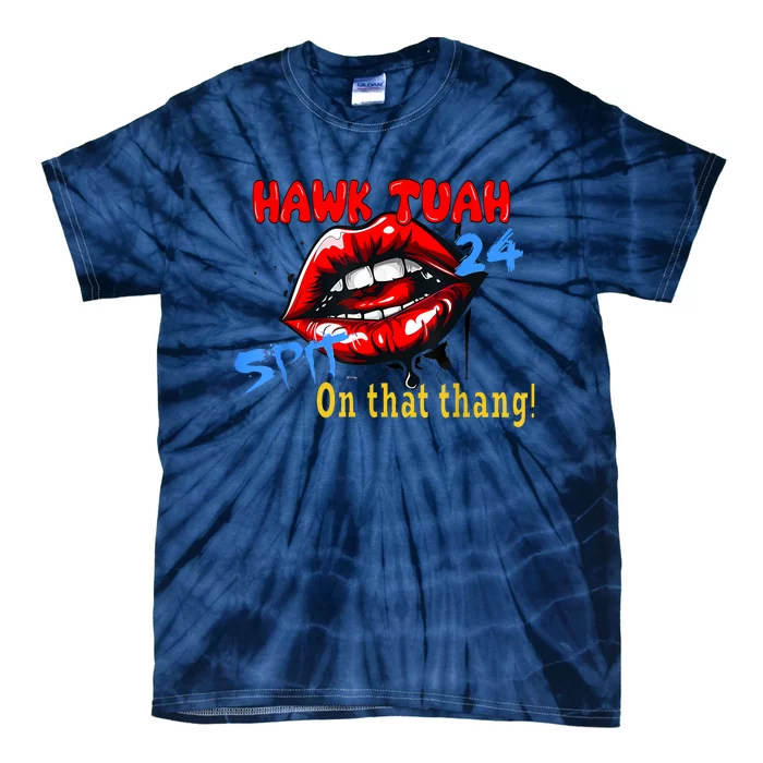 Hawk Tush Spit On That Thing Presidential Candidate Parody Gift Tie-Dye T-Shirt