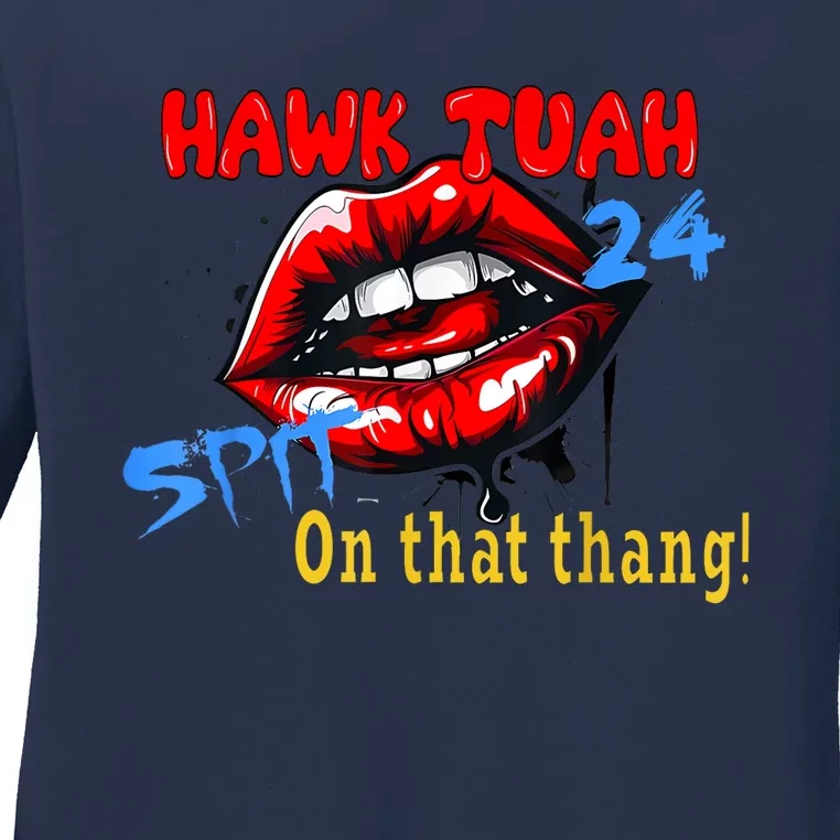 Hawk Tush Spit On That Thing Presidential Candidate Parody Gift Ladies Long Sleeve Shirt