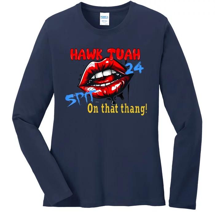 Hawk Tush Spit On That Thing Presidential Candidate Parody Gift Ladies Long Sleeve Shirt