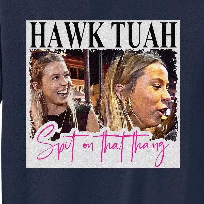 Hawk Tauh Spit On That Thang Funny Hawk Tauhmeme 2024 Tall Sweatshirt