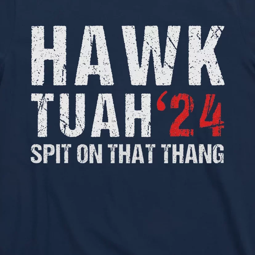 Hawk Tuah Spit On That ThangHawk Tush Funny Hawk Tuah 2024 T-Shirt