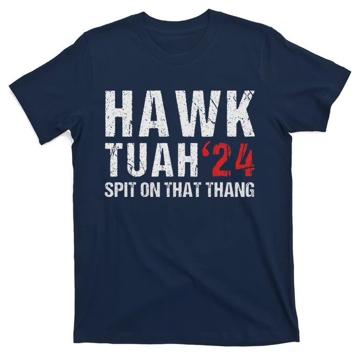 Hawk Tuah Spit On That ThangHawk Tush Funny Hawk Tuah 2024 T-Shirt