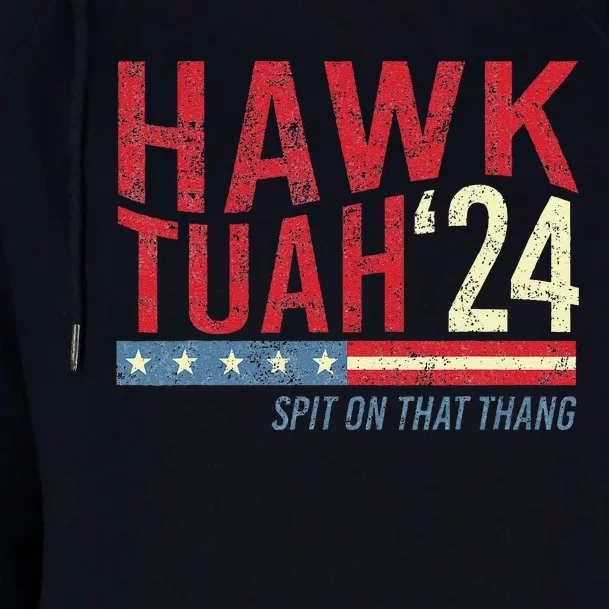 Hawk Tuah Spit On That Thang Hawk Thua Hawk Tua Womens Funnel Neck Pullover Hood