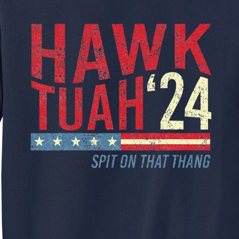 Hawk Tuah Spit On That Thang Hawk Thua Hawk Tua Tall Sweatshirt