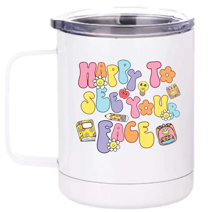 Happy To See Your Face Teacher Front & Back 12oz Stainless Steel Tumbler Cup