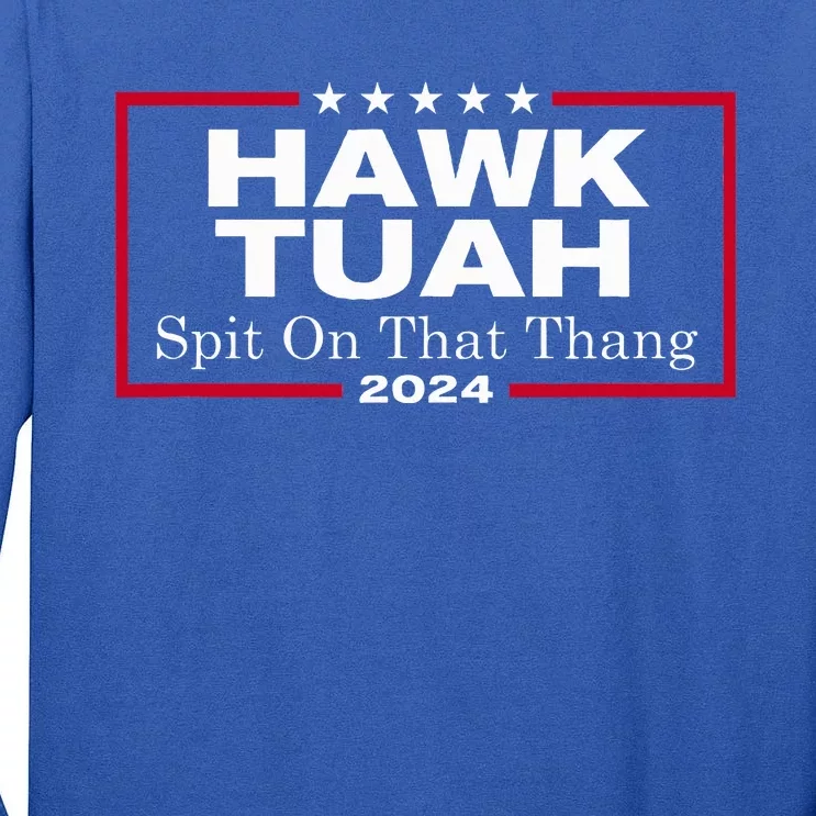 Hawk Tush Spit On That Thang Presidential Candidate Tall Long Sleeve T-Shirt