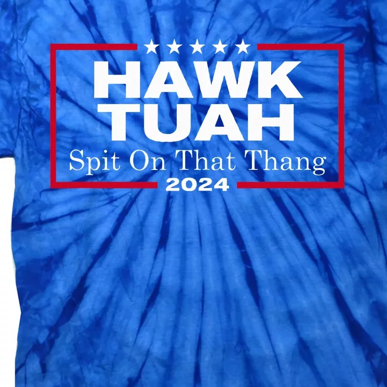 Hawk Tush Spit On That Thang Presidential Candidate Tie-Dye T-Shirt