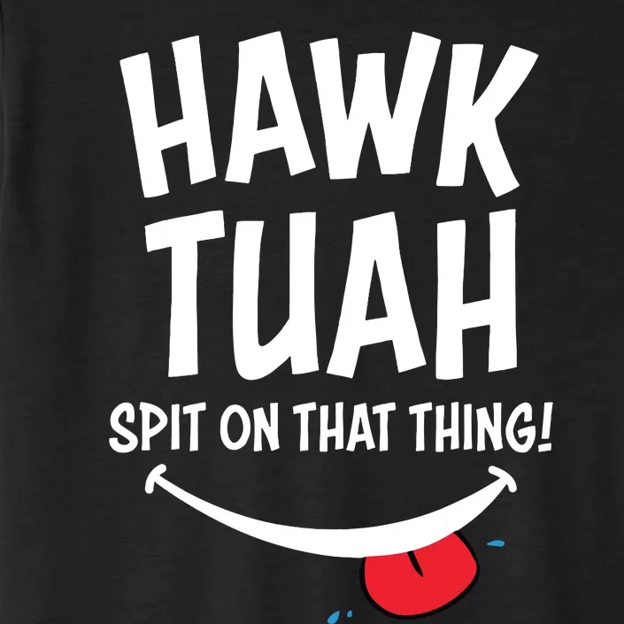 Hawk Tuah Spit On That Thing ChromaSoft Performance T-Shirt