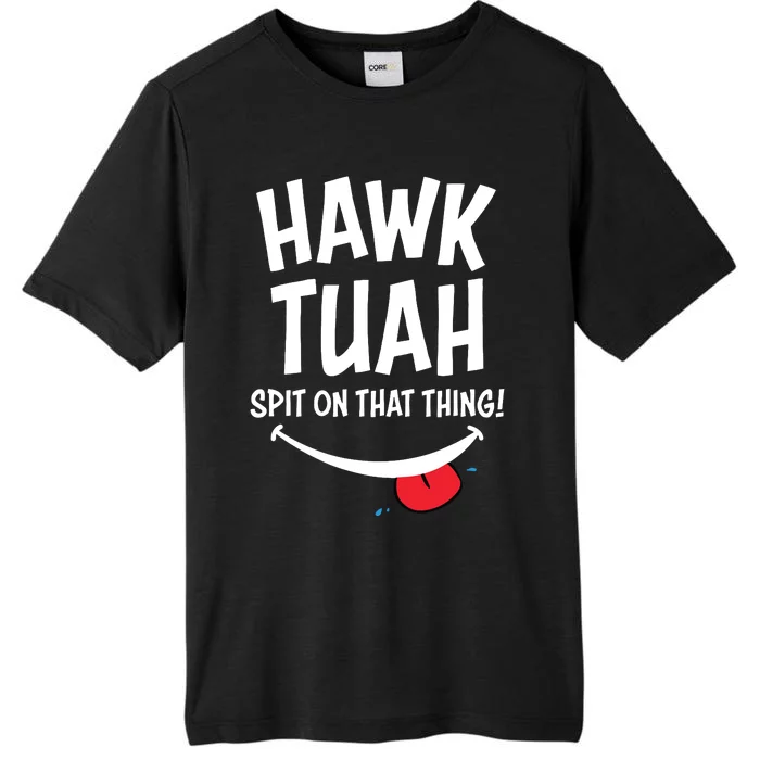 Hawk Tuah Spit On That Thing ChromaSoft Performance T-Shirt