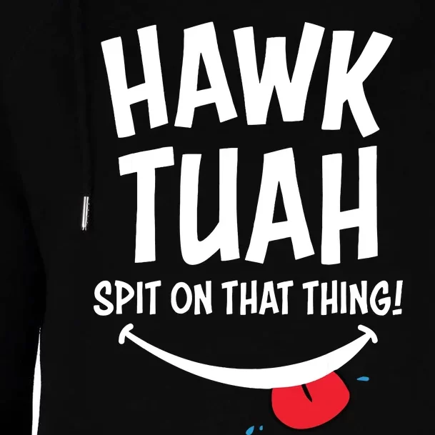 Hawk Tuah Spit On That Thing Womens Funnel Neck Pullover Hood