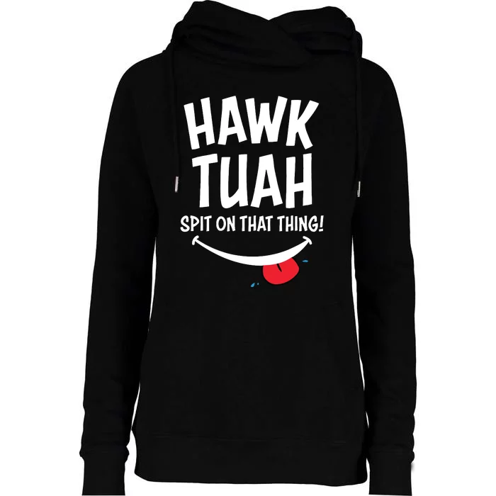 Hawk Tuah Spit On That Thing Womens Funnel Neck Pullover Hood