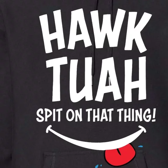 Hawk Tuah Spit On That Thing Premium Hoodie