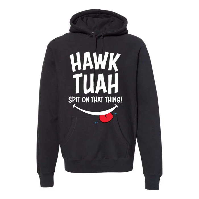 Hawk Tuah Spit On That Thing Premium Hoodie