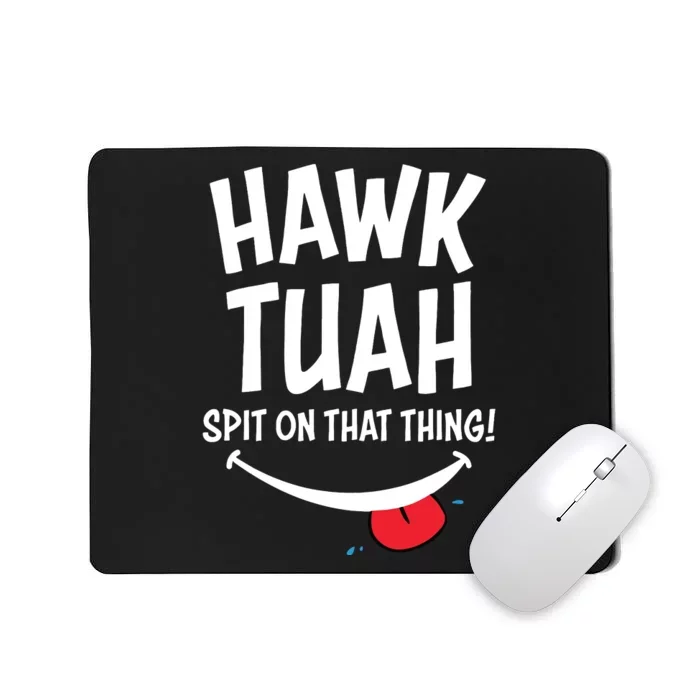 Hawk Tuah Spit On That Thing Mousepad