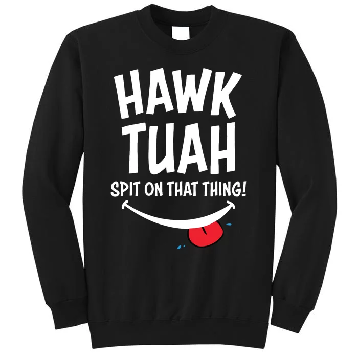 Hawk Tuah Spit On That Thing Tall Sweatshirt