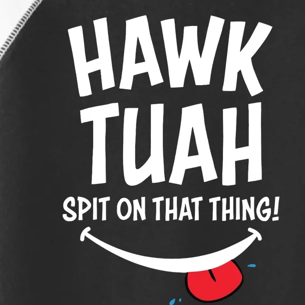 Hawk Tuah Spit On That Thing Toddler Fine Jersey T-Shirt