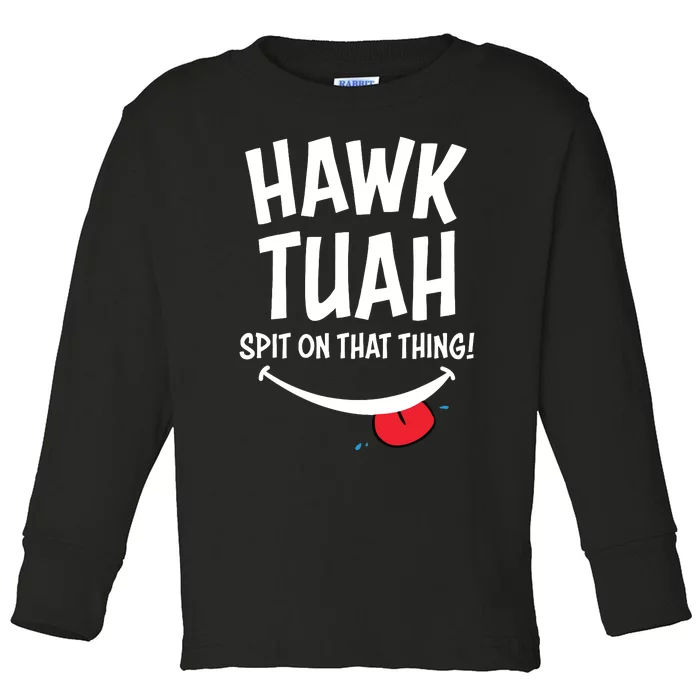 Hawk Tuah Spit On That Thing Toddler Long Sleeve Shirt