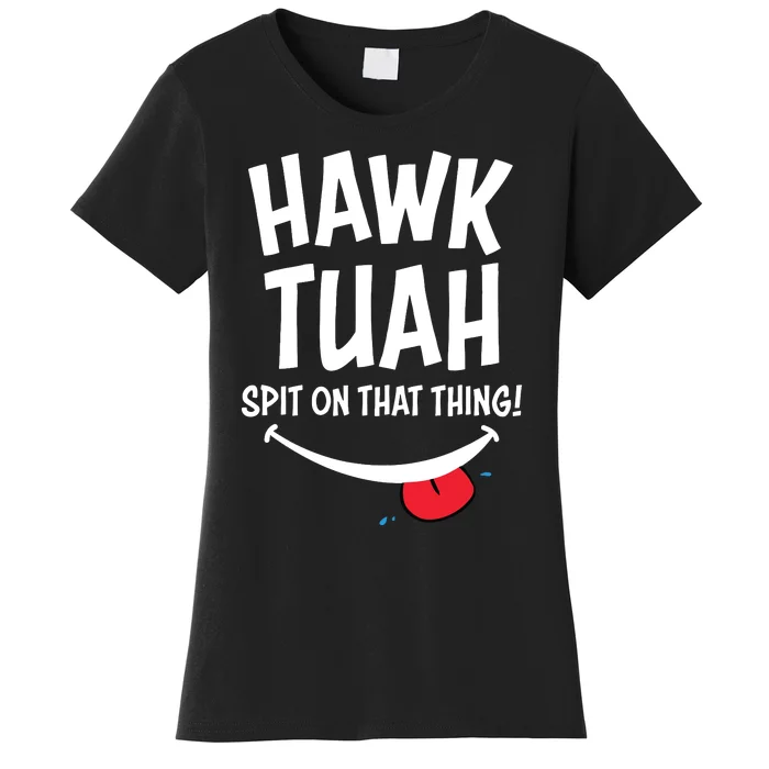 Hawk Tuah Spit On That Thing Women's T-Shirt