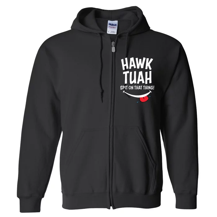 Hawk Tuah Spit On That Thing Full Zip Hoodie