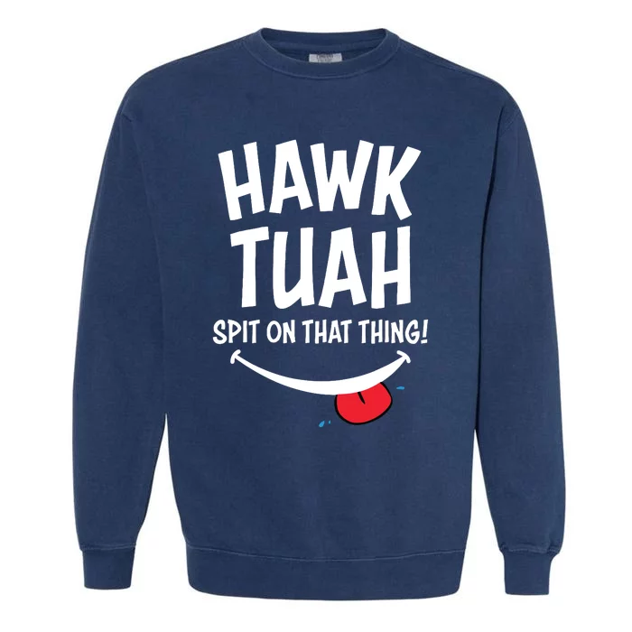 Hawk Tuah Spit On That Thing Garment-Dyed Sweatshirt