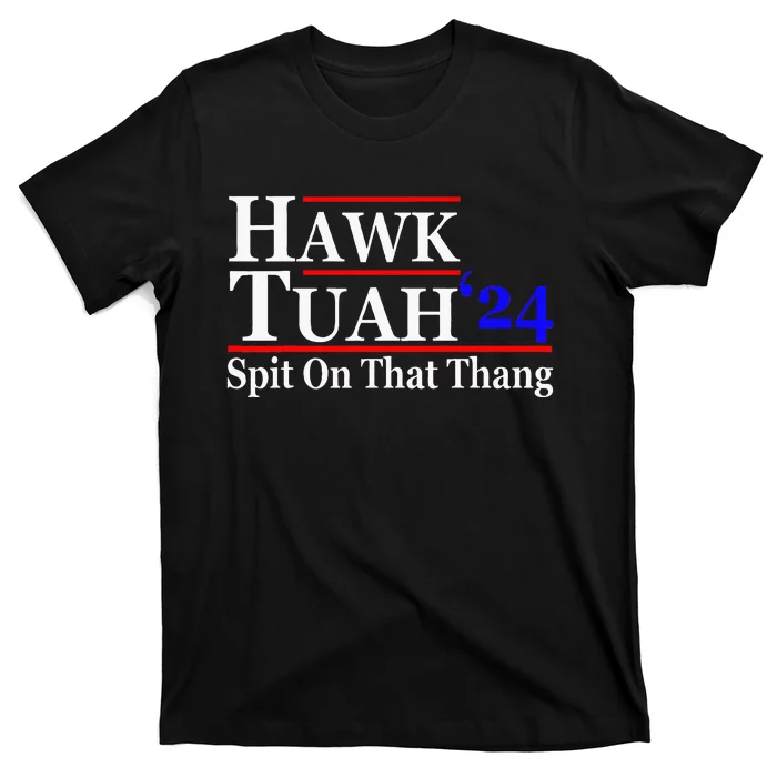 Hawk Tuah Spit On That Thing Presidential Candidate Parody T-Shirt