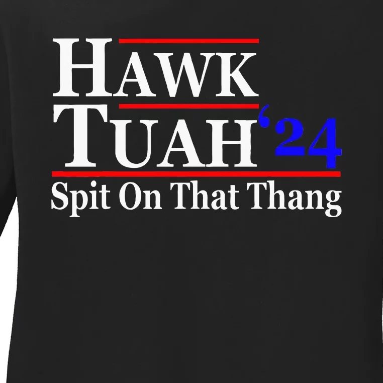 Hawk Tuah Spit On That Thing Presidential Candidate Parody Ladies Long Sleeve Shirt