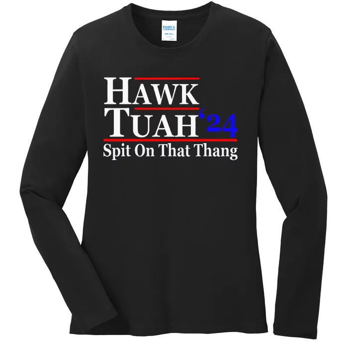 Hawk Tuah Spit On That Thing Presidential Candidate Parody Ladies Long Sleeve Shirt