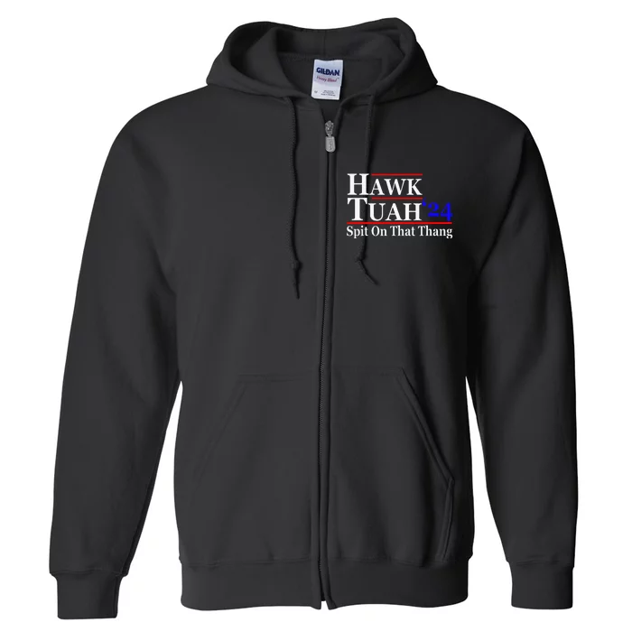 Hawk Tuah Spit On That Thing Presidential Candidate Parody Full Zip Hoodie