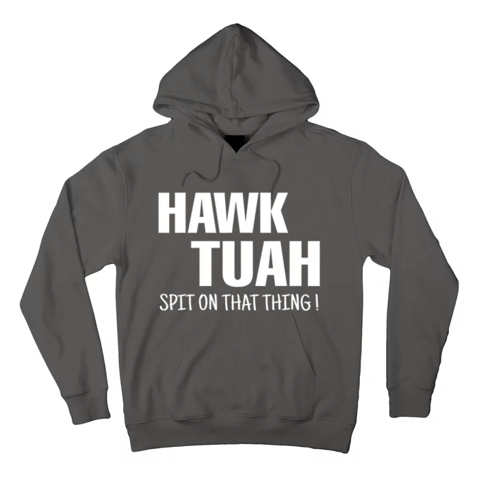 Hawk Tuah... Spit On That Thing Gift Hoodie