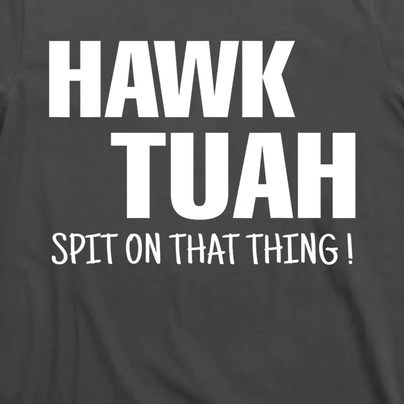 Hawk Tuah... Spit On That Thing Gift T-Shirt