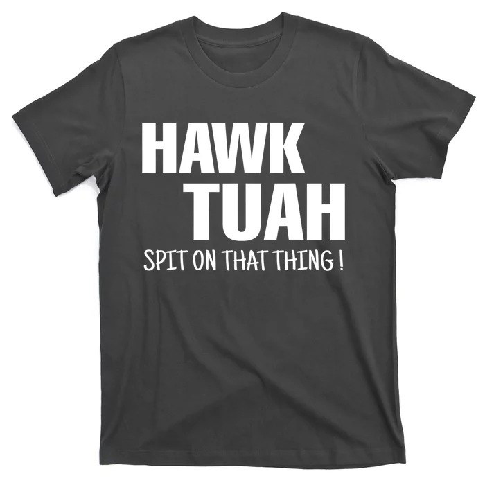 Hawk Tuah... Spit On That Thing Gift T-Shirt