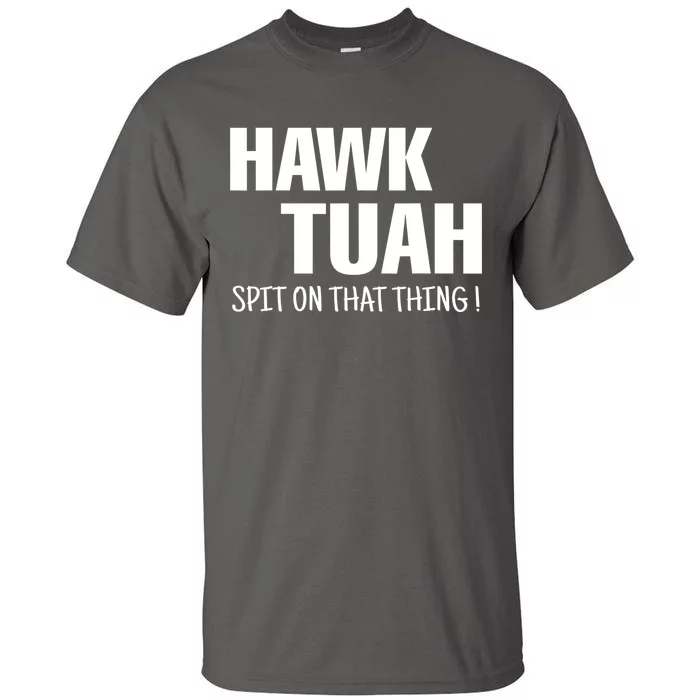 Hawk Tuah... Spit On That Thing Gift Tall T-Shirt