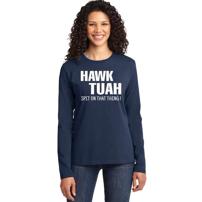 Hawk Tuah... Spit On That Thing Gift Ladies Long Sleeve Shirt