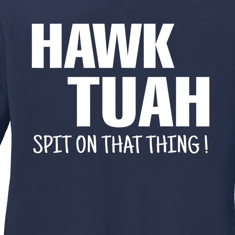 Hawk Tuah... Spit On That Thing Gift Ladies Long Sleeve Shirt