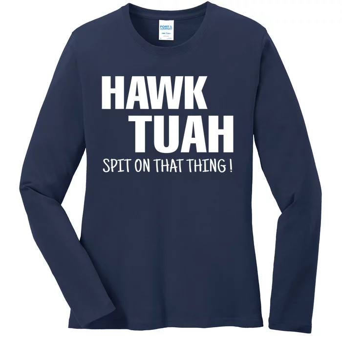 Hawk Tuah... Spit On That Thing Gift Ladies Long Sleeve Shirt