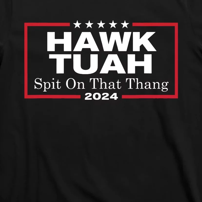 Hawk Tush Spit On That Thang Presidential Candidate Parody T-Shirt