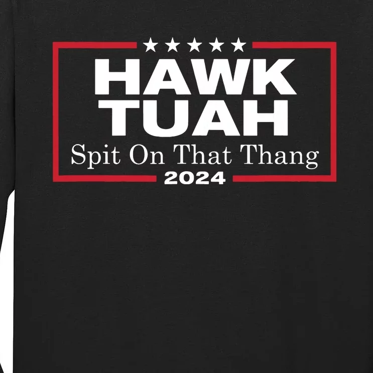 Hawk Tush Spit On That Thang Presidential Candidate Parody Tall Long Sleeve T-Shirt