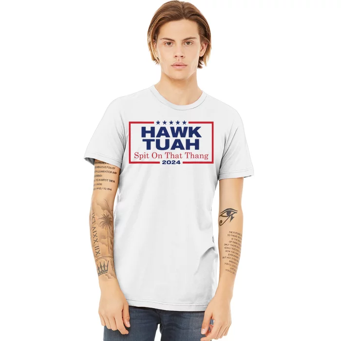 Hawk Tush Spit On That Thang Viral Election Parody Premium T-Shirt