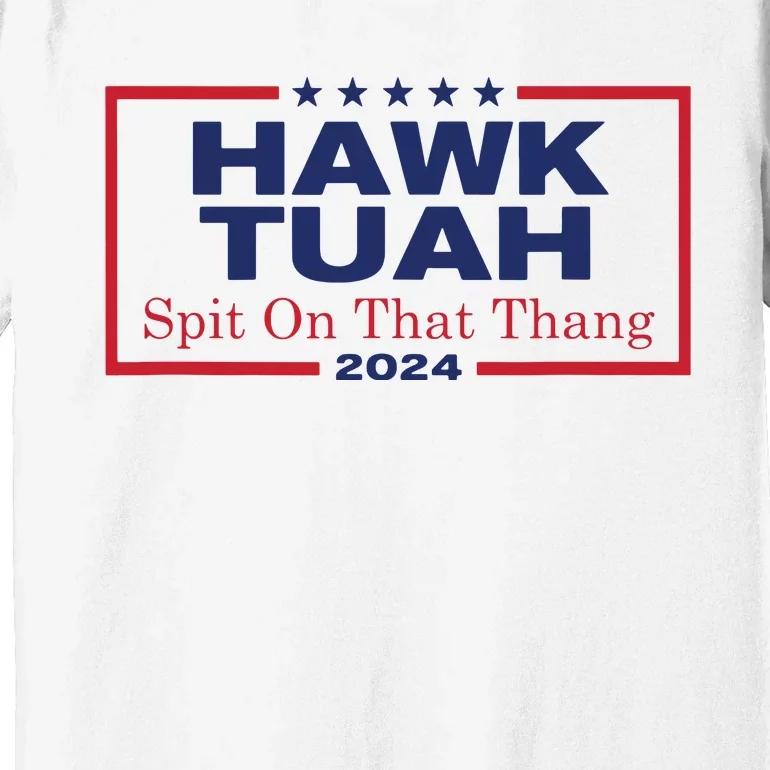 Hawk Tush Spit On That Thang Viral Election Parody Premium T-Shirt