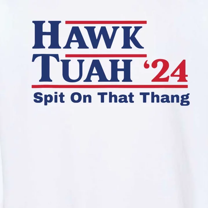 Hawk Tush Spit On That Thing Viral Election Parody Garment-Dyed Sweatshirt