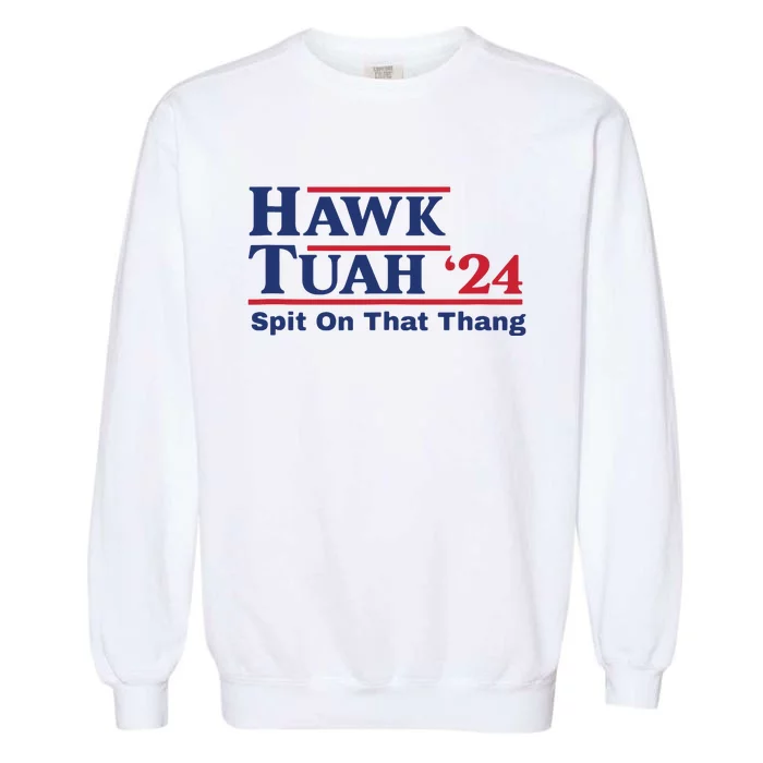 Hawk Tush Spit On That Thing Viral Election Parody Garment-Dyed Sweatshirt