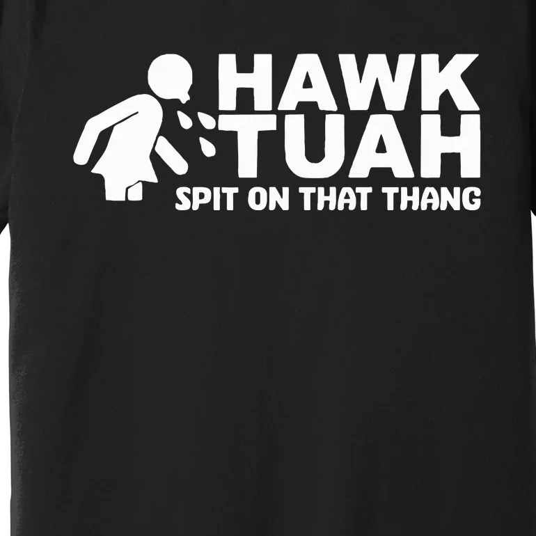 Hawk Tuah Spit On That Thang Funny Interview Premium T-Shirt