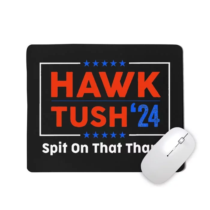 Hawk Tush Spit On That Thing Presidential Candidate Parody Mousepad