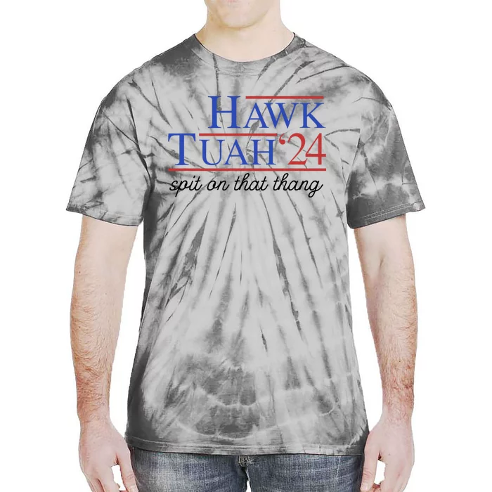 Hawk Tuah Spit On That Thing For Funny President 2024 Tie-Dye T-Shirt