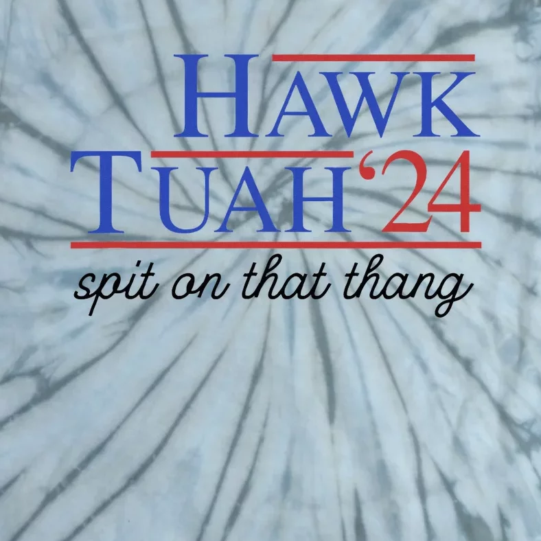 Hawk Tuah Spit On That Thing For Funny President 2024 Tie-Dye T-Shirt